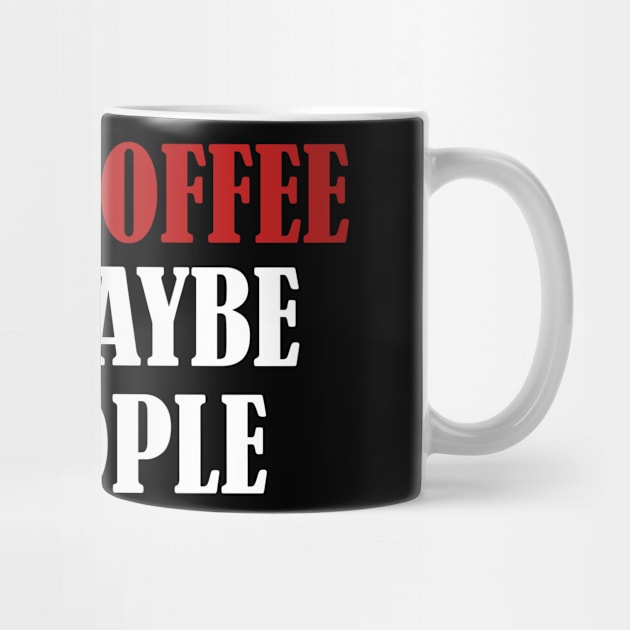 I Like Coffee And Maybe 3 People, Coffee Lovers Gifts, Funny Coffee Tee by  ZOHAHAN